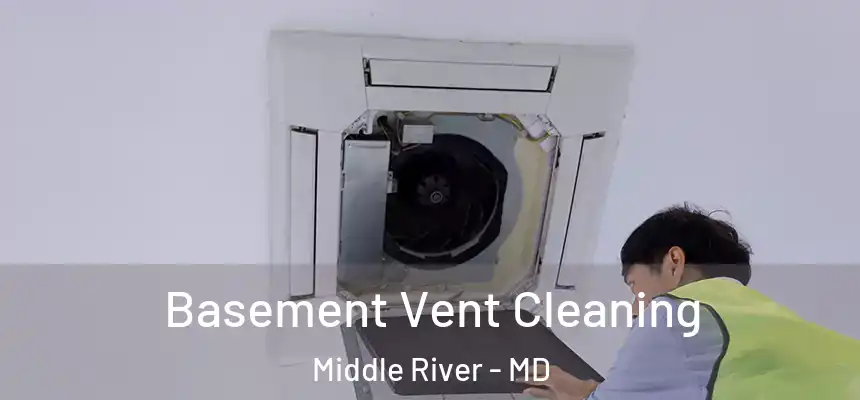 Basement Vent Cleaning Middle River - MD