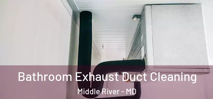  Bathroom Exhaust Duct Cleaning Middle River - MD
