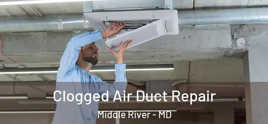  Clogged Air Duct Repair Middle River - MD