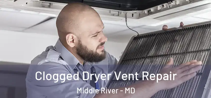  Clogged Dryer Vent Repair Middle River - MD