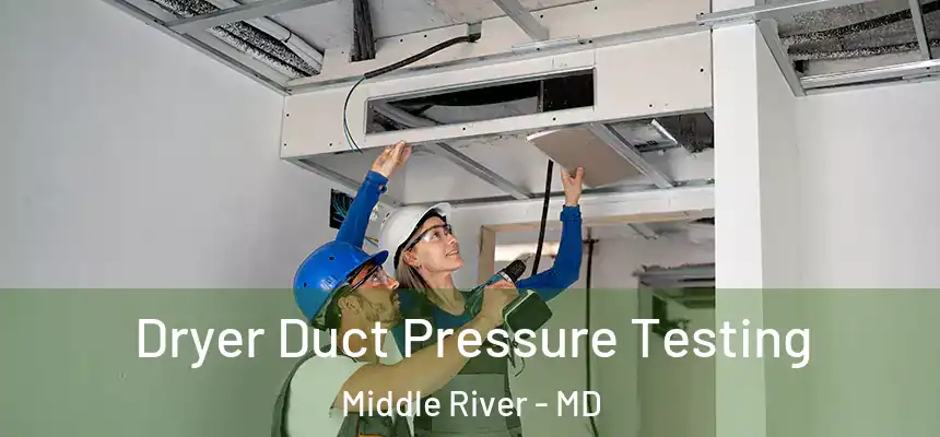 Dryer Duct Pressure Testing Middle River - MD