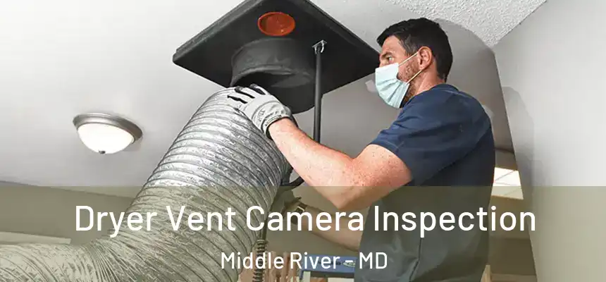Dryer Vent Camera Inspection Middle River - MD