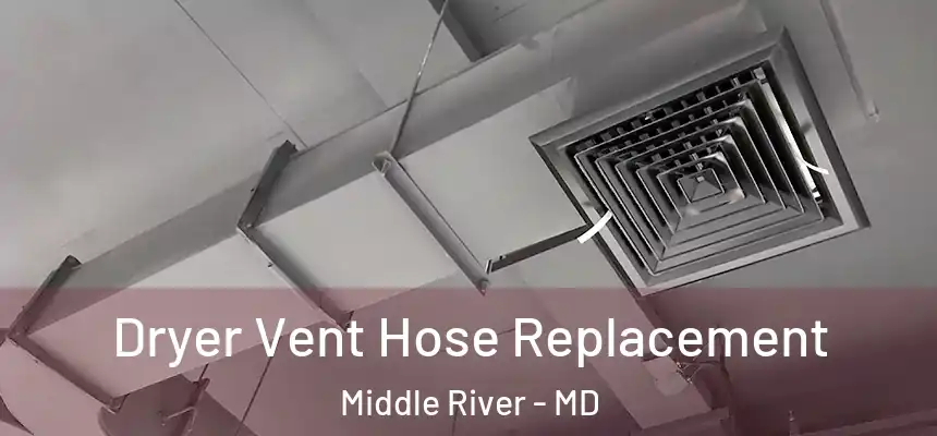 Dryer Vent Hose Replacement Middle River - MD