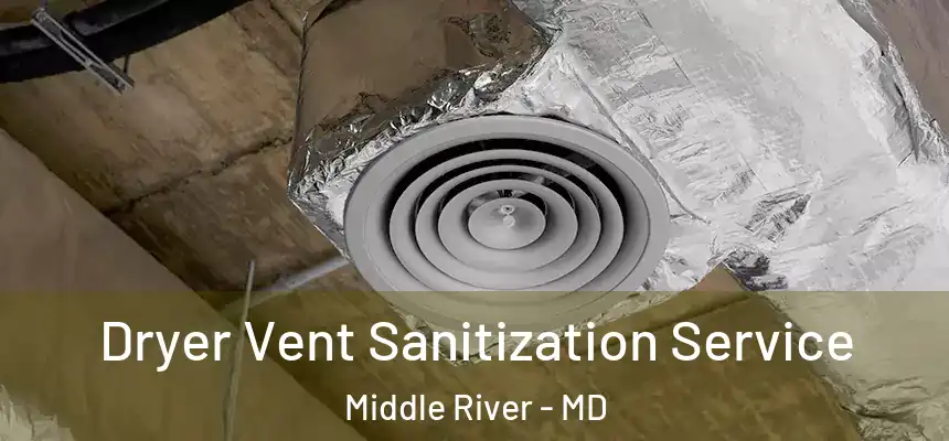  Dryer Vent Sanitization Service Middle River - MD