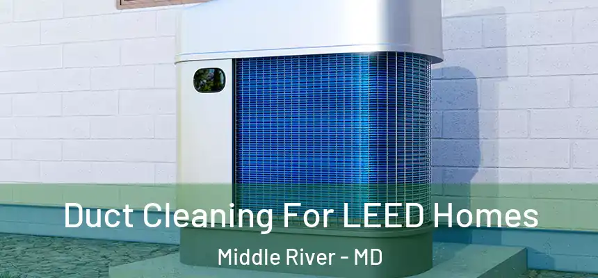  Duct Cleaning For LEED Homes Middle River - MD