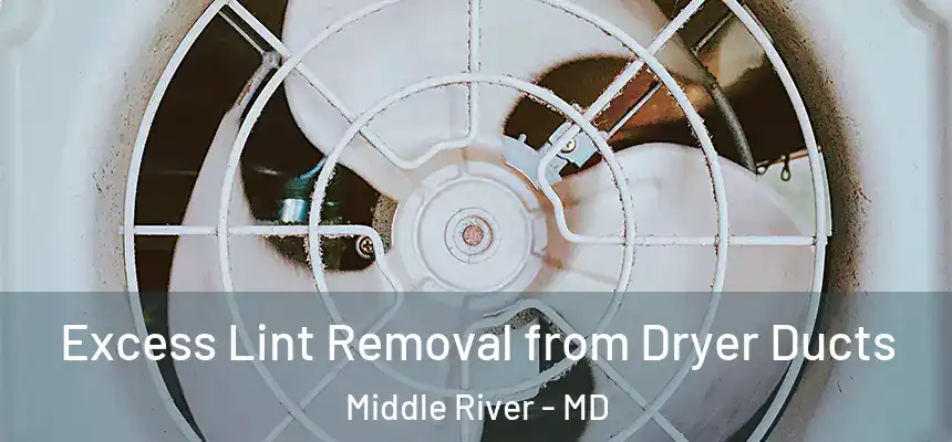 Excess Lint Removal from Dryer Ducts Middle River - MD