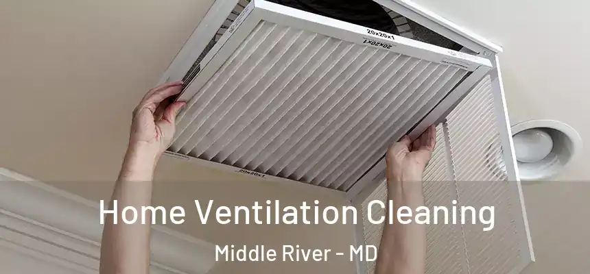 Home Ventilation Cleaning Middle River - MD