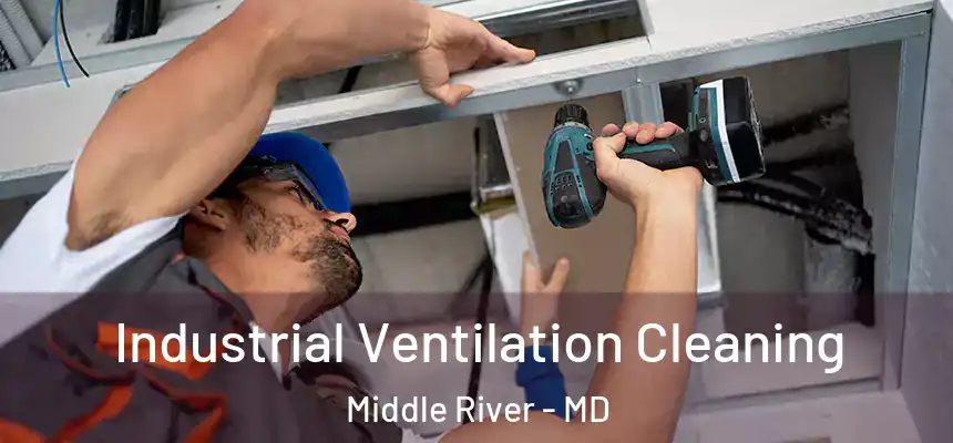 Industrial Ventilation Cleaning Middle River - MD