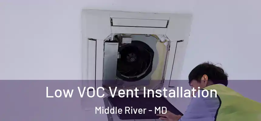  Low VOC Vent Installation Middle River - MD