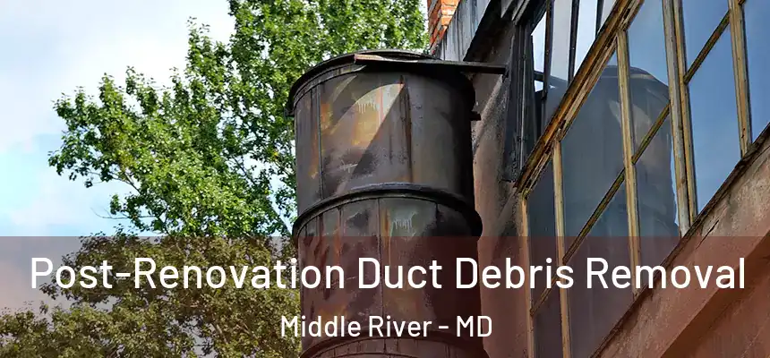 Post-Renovation Duct Debris Removal Middle River - MD