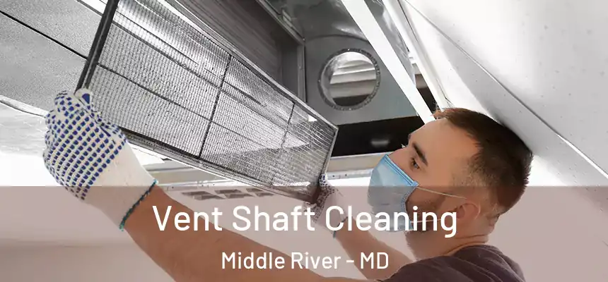 Vent Shaft Cleaning Middle River - MD