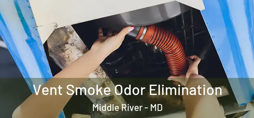  Vent Smoke Odor Elimination Middle River - MD