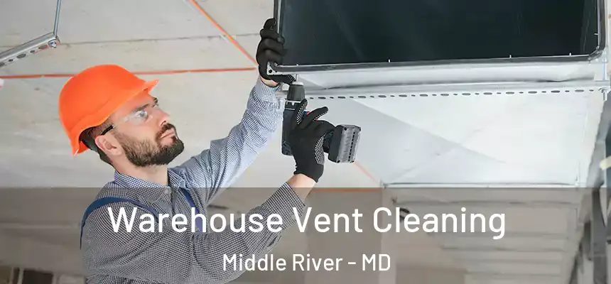 Warehouse Vent Cleaning Middle River - MD