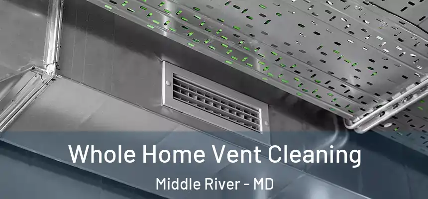  Whole Home Vent Cleaning Middle River - MD